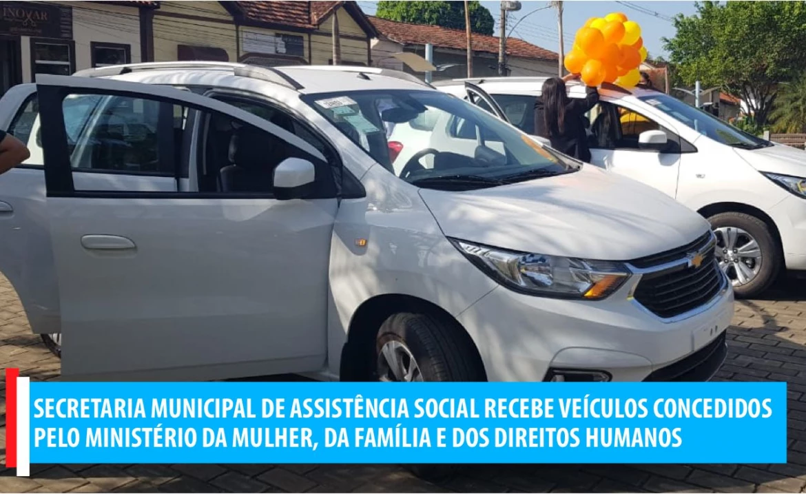 Secretaria Municipal de Assistência Social recebe veículos concedidos pelo ministério da mulher, da família e dos direitos humanos.